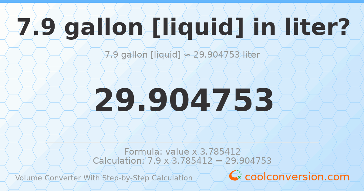 7.9 gallons [liquid] = 29.9048 liters